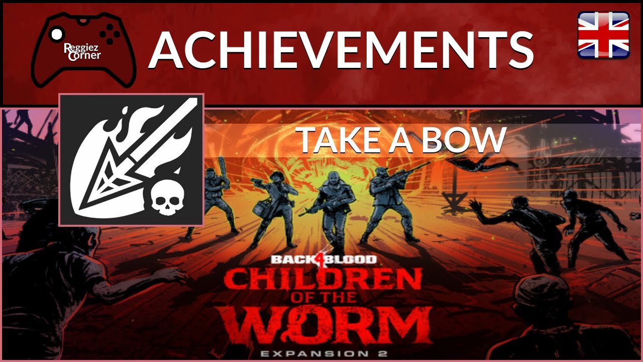 Take A Bow - Achievement Guide - Back 4 Blood: Children of the Worm