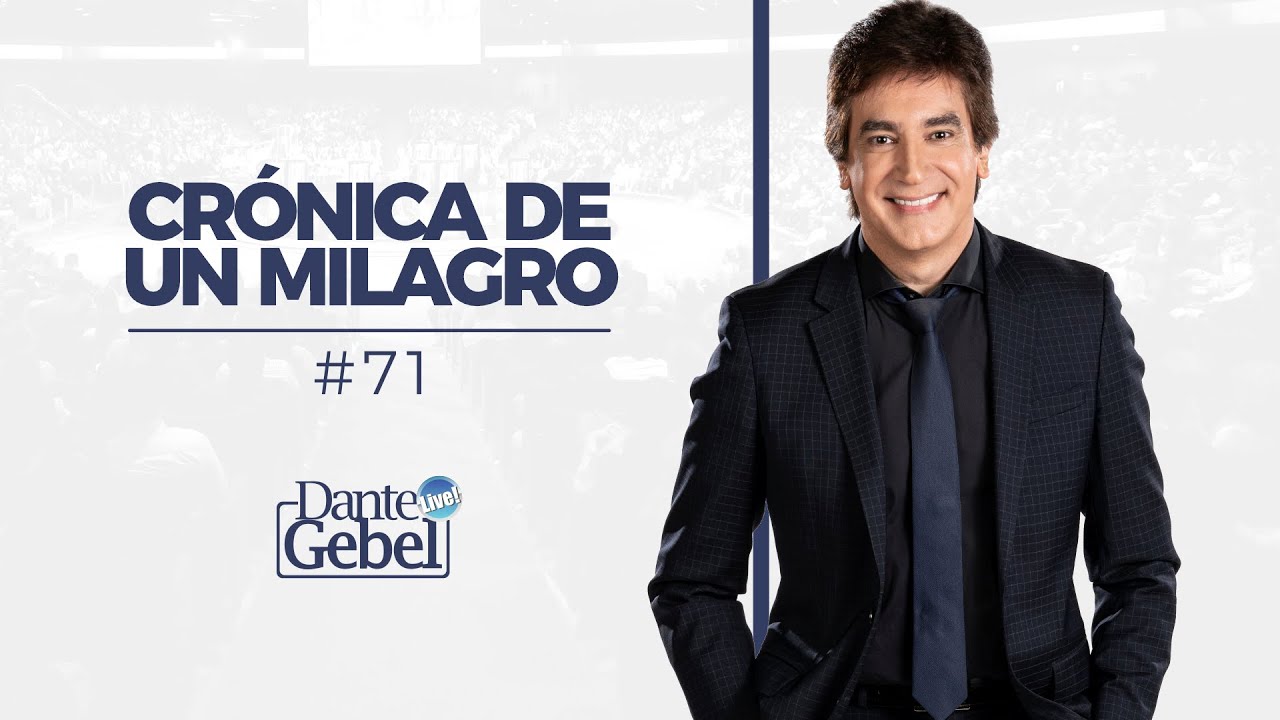 Dante Gebel #71 | Crónica de un milagro
