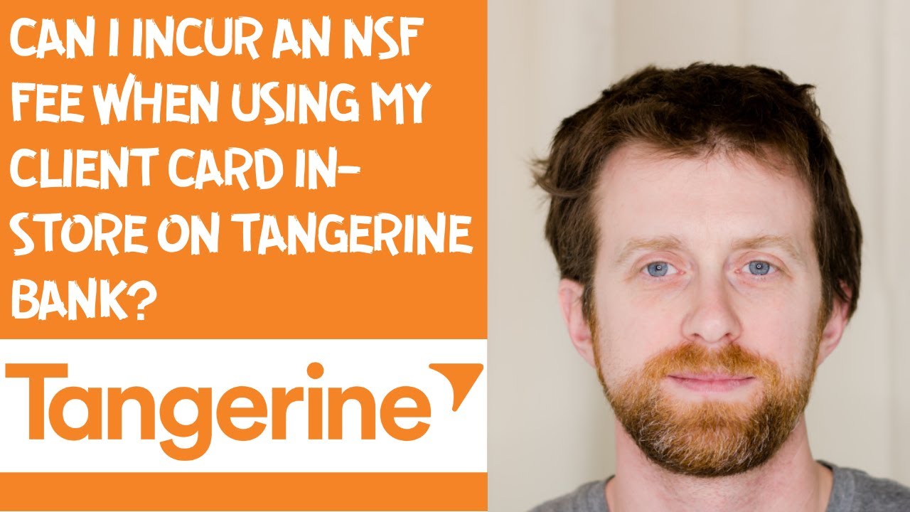 Can I incur an NSF Fee when using my Client Card in store on Tangerine bank?