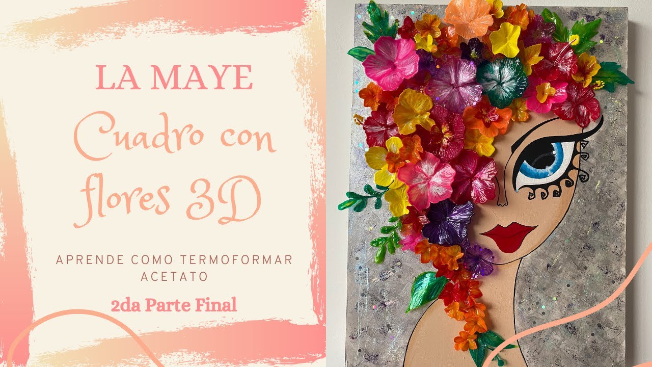 CUADRO CON FLORES EN 3D - PAINTING WITH 3D FLOWERS (LA MAYE) 2 PARTE FINAL