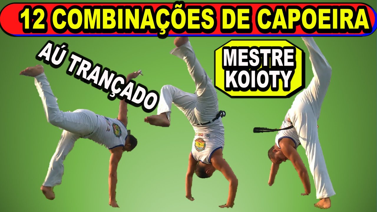 12 combinações de capoeira com aú trançado (combinações do Mestre Koioty)