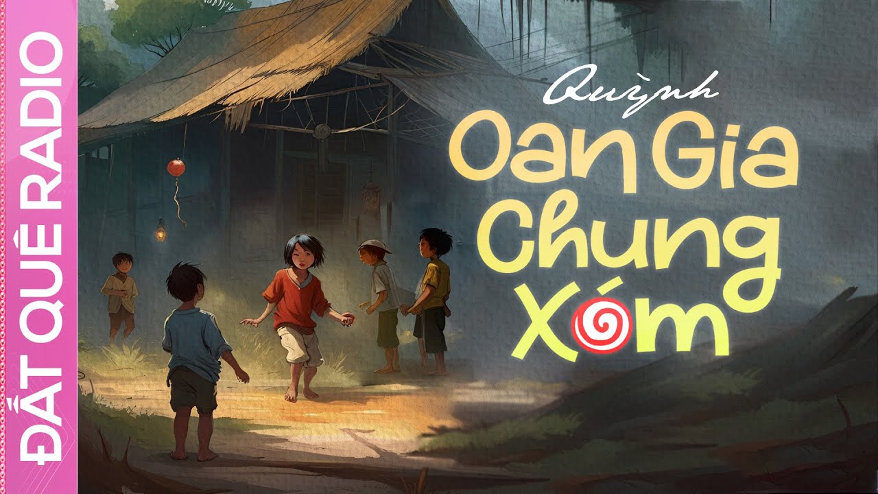 Truyện ngắn OAN GIA CHUNG XÓM - Hiềm khích không đội trời chung của hai đứa trai xinh gái đẹp