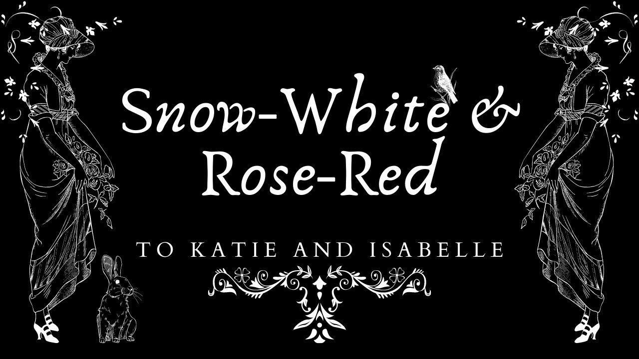 Black Screen Bedtime Fairytale - Snow White and Rose Red (for Katie and Isabelle) Brothers Grimm