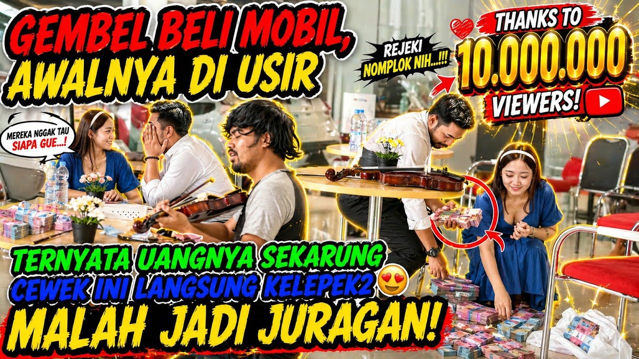 Gembel Beli Mobil, Awalnya Di Usir, Ternyata Uangnya Sekarung. Ceweknya Langsung Kelepek-Kelepek.