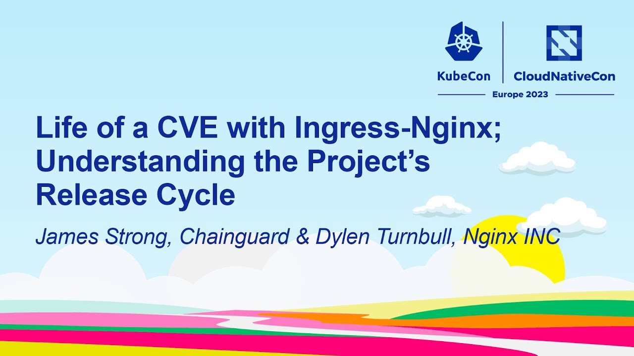 Life of a CVE with Ingress-Nginx; Understanding the Project's Release Cycle - J Strong & D Turnbull