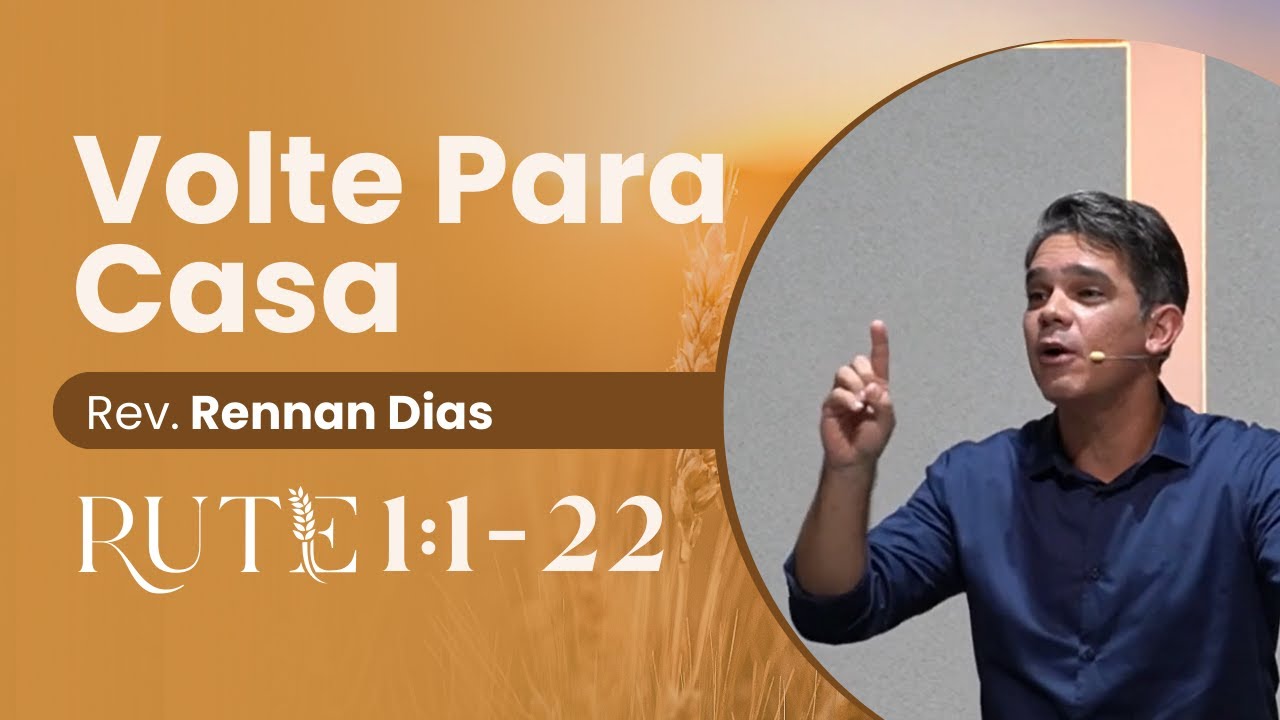 VOLTE PARA CASA - Rute 1:1-22 | Rev. Rennan Dias