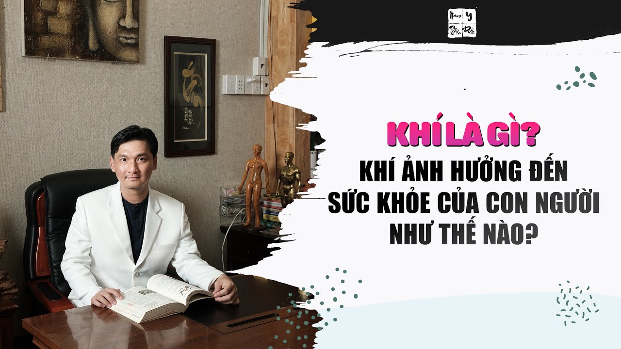 KHÍ LÀ GÌ? KHÍ liên quan & ảnh hưởng như thế nào đến sức khỏe con người? Y Học Cổ Truyền | Thầy Duy