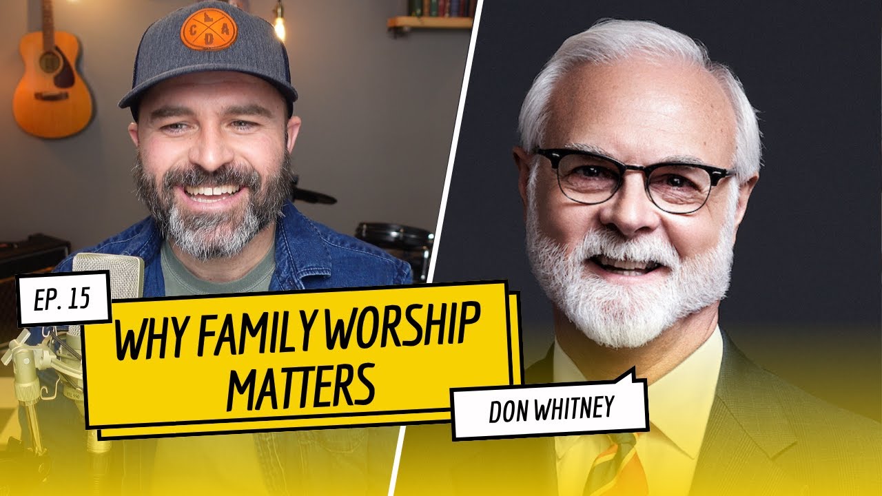 Why Family Worship Still Matters Today with Don Whitney