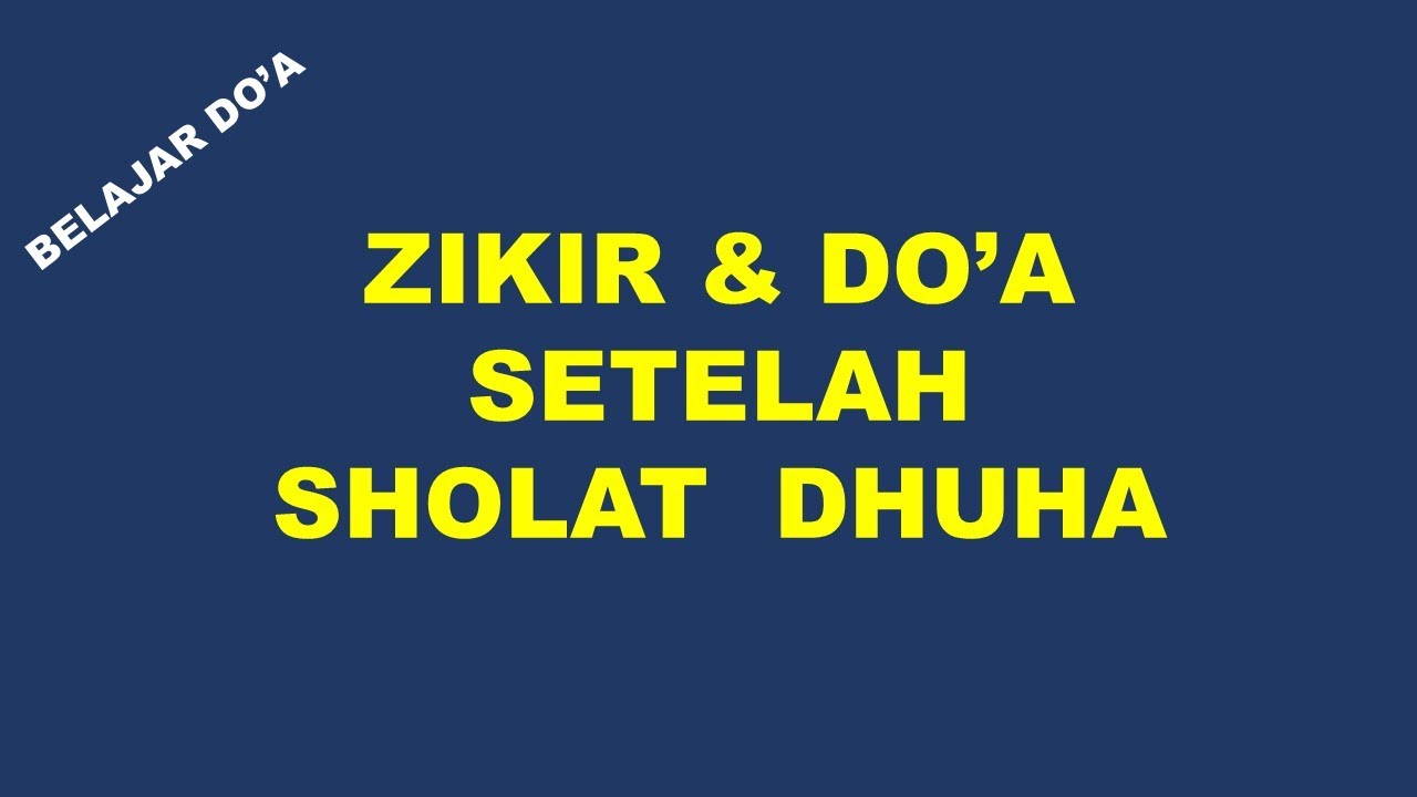 ZIKIR DAN DOA SETELAH SHOLAT DHUHA
