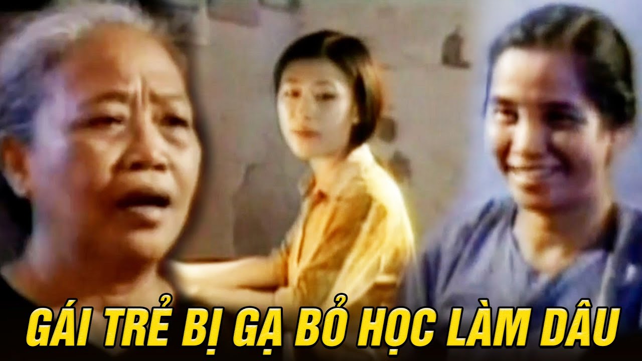 Cô gái trẻ bị hàng xóm gạ gẫm BỎ HỌC để về làm dâu trăm họ | Cổng trường thời mở cửa