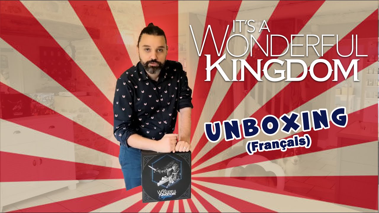 It's a Wonderful Kingdom - Unboxing de la boîte Legends - Français