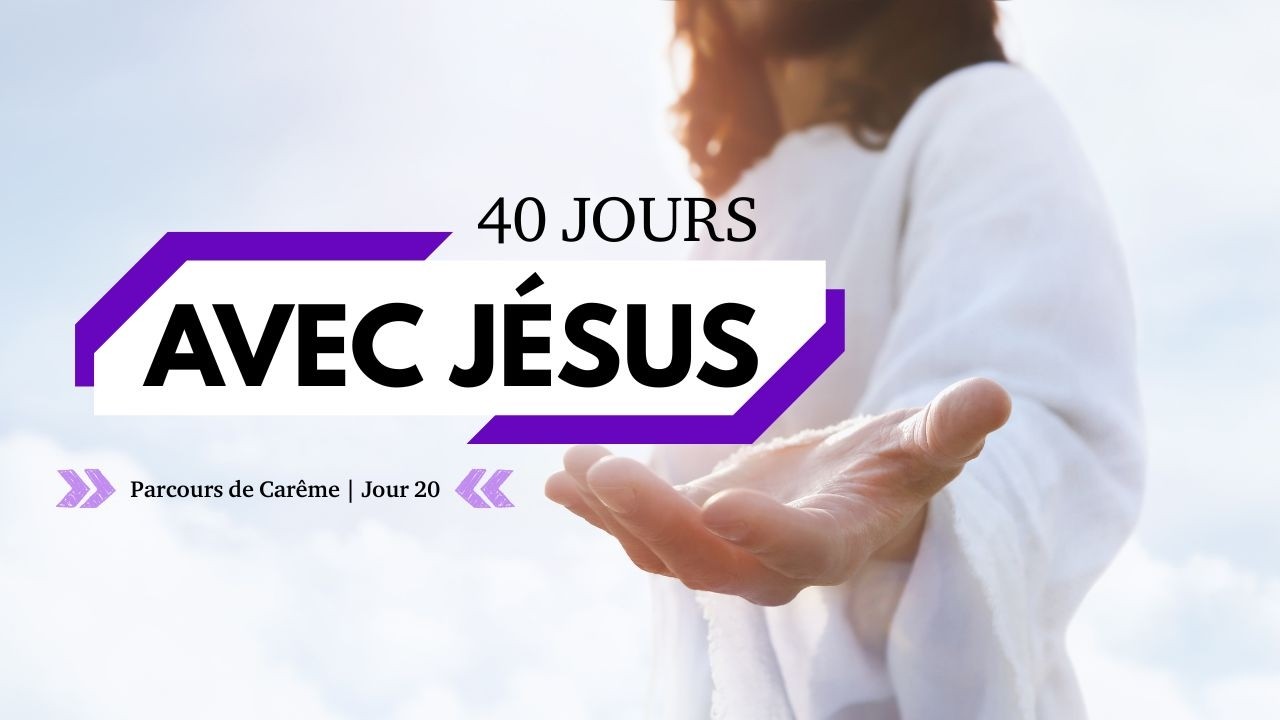 💜Jour 20 - 40 Jours avec Jésus (Parcours de Carême)💜