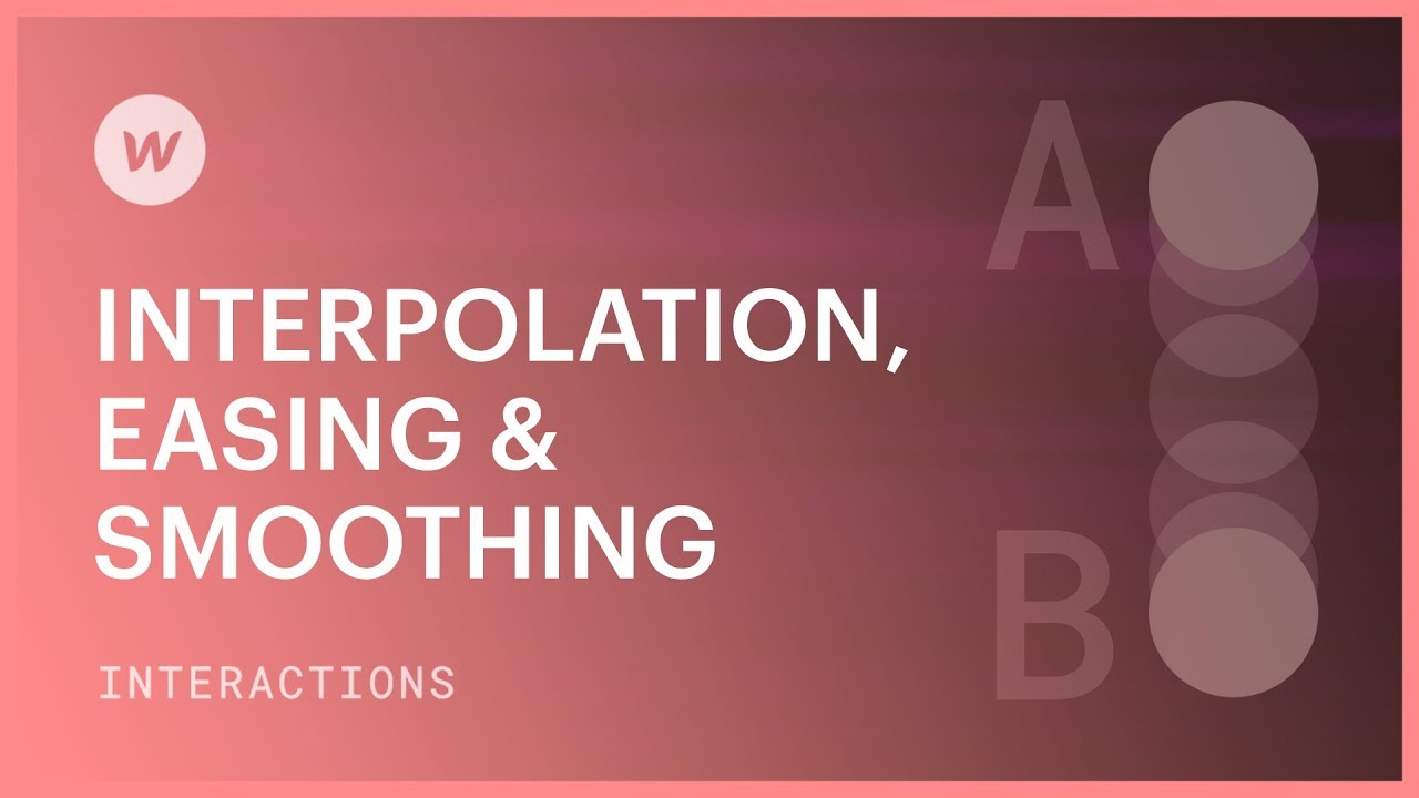Interpolation, Easing & Smoothing - Webflow interactions and animations tutorial