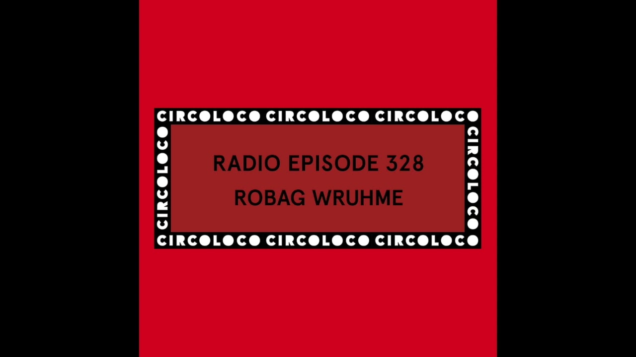 Circoloco Radio 328 - Robag Wruhme