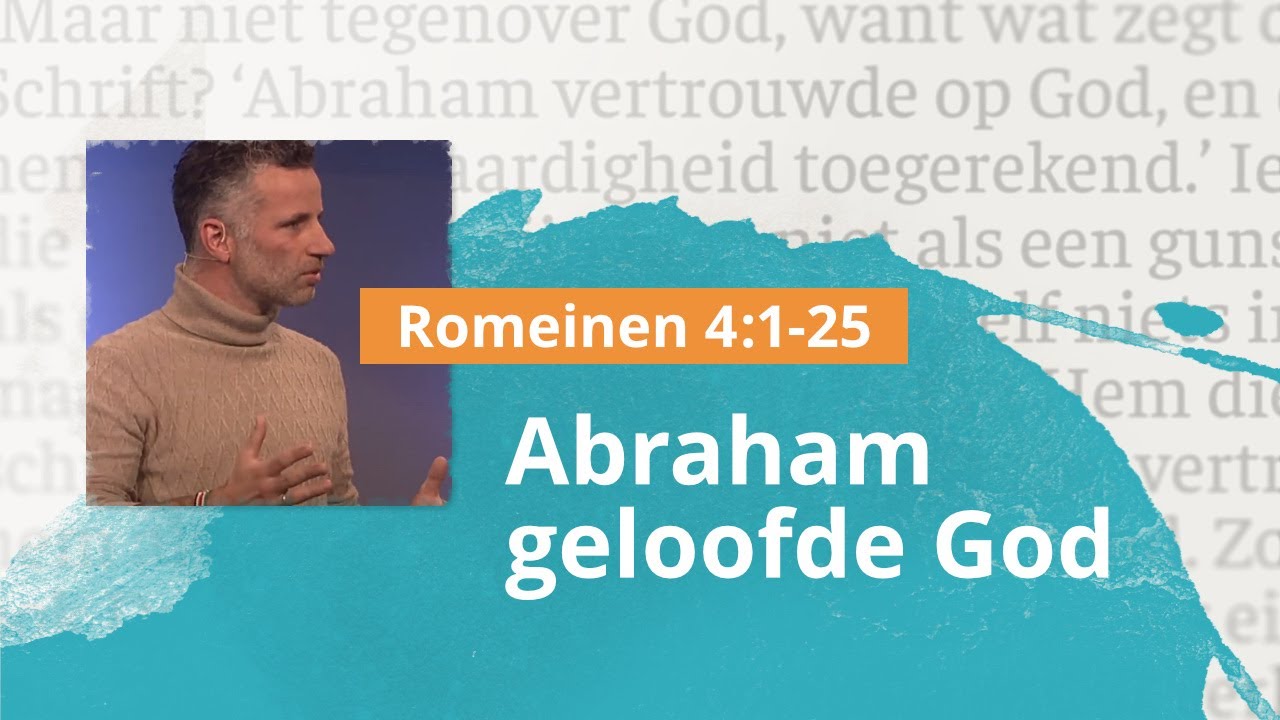 Abraham geloofde God - Romeinen 4:1-25 - Jurrien ten Brinke