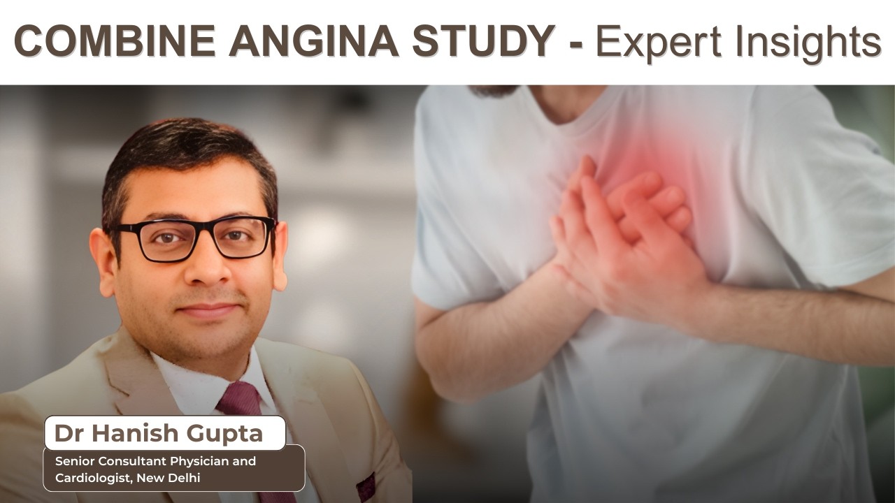 Expert Perspectives on the COMBINE Angina Study – Ft. Dr Hanish Gupta