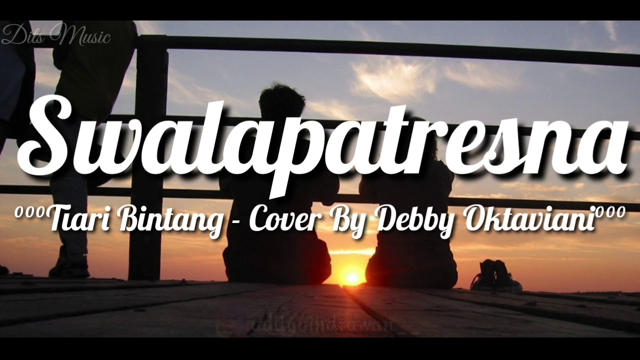 Lirik Lagu Swalapatresna - Tiari Bintang (Cover By Debby Oktaviani)