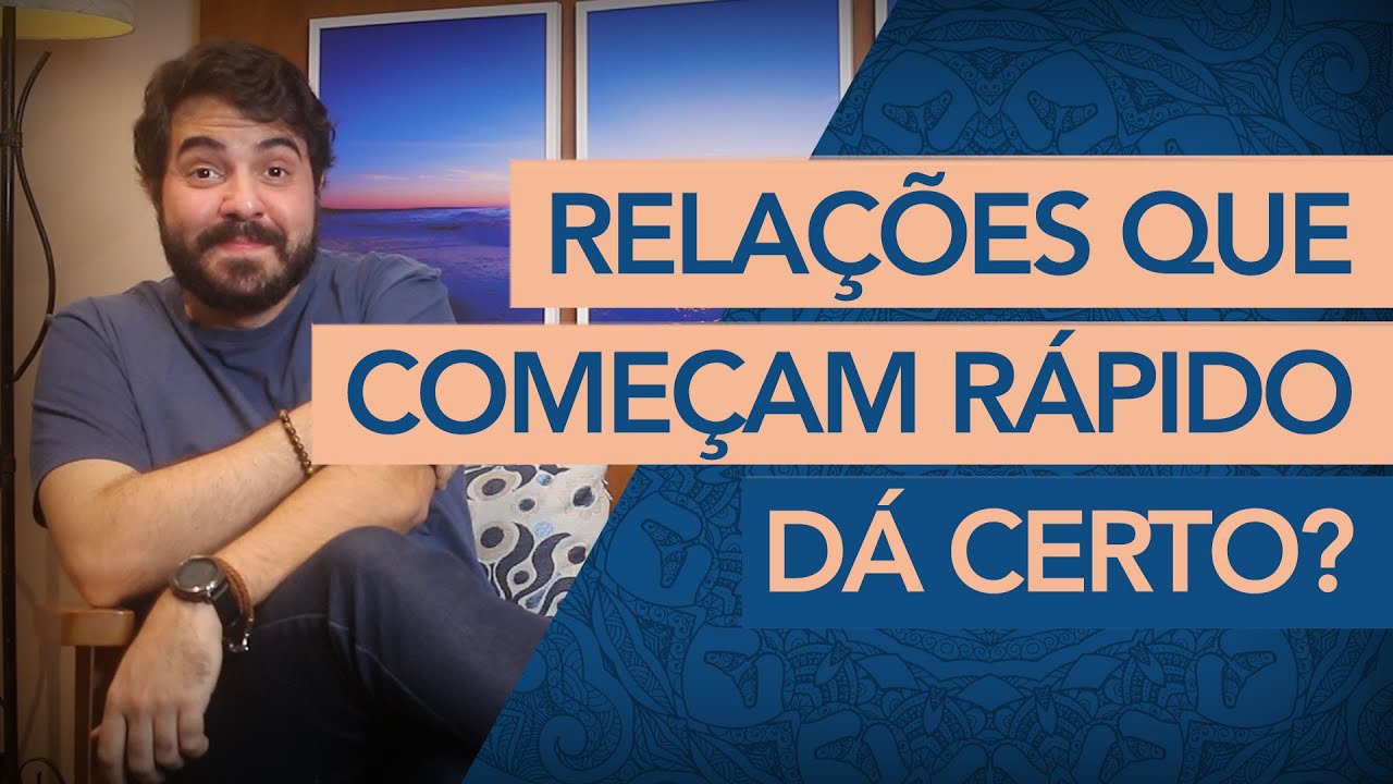 RELACIONAMENTOS QUE COME&Ccedil;AM R&Aacute;PIDO DEMAIS. SER&Aacute; QUE D&Aacute; CERTO?