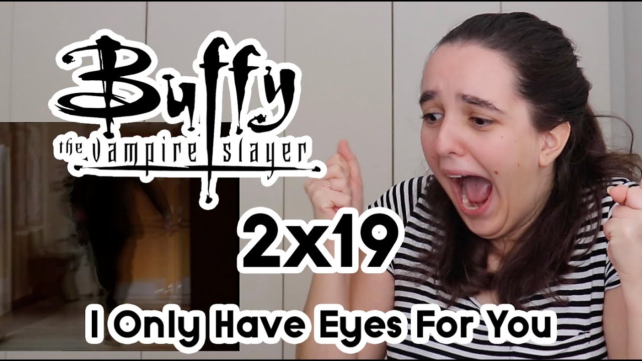 BUFFY THE VAMPIRE SLAYER 2x19 REACTION l I Only Have Eyes For You