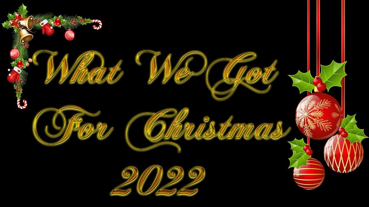 What We Got for Christmas 2022