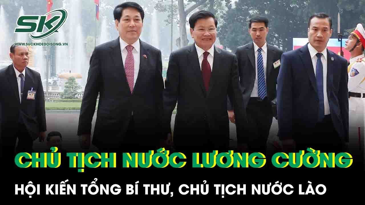 Chủ tịch nước Lương Cường hội kiến Tổng Bí thư, Chủ tịch nước Lào Thongloun Sisoulith