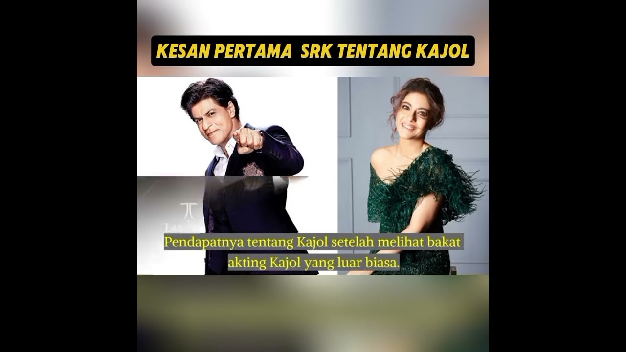 Kesan pertama SRK tentang Kajol 