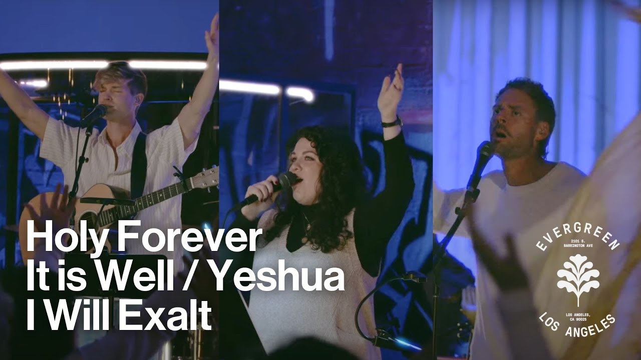 Holy Forever + It is Well + Yeshua  + I Will Exalt (Live) - Evergreen LA