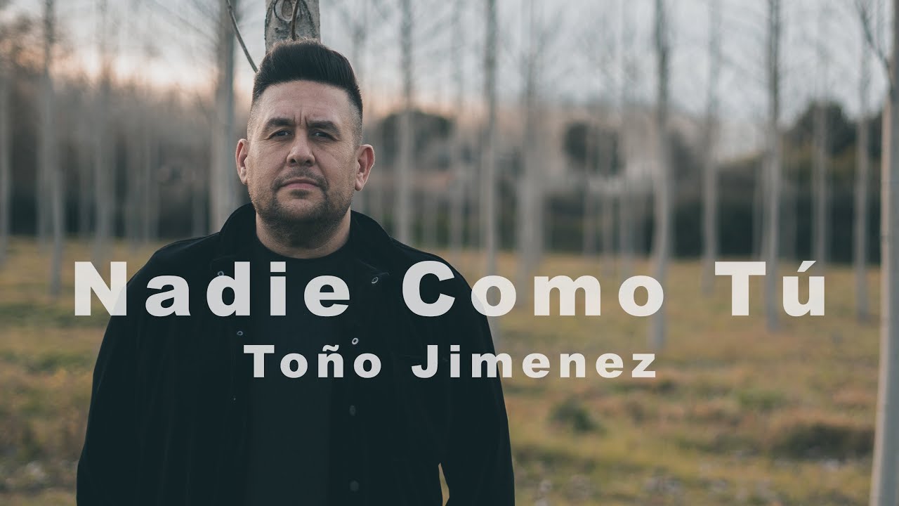 TOÑO JIMENEZ - NADIE COMO TÚ (VIDEO OFICIAL)