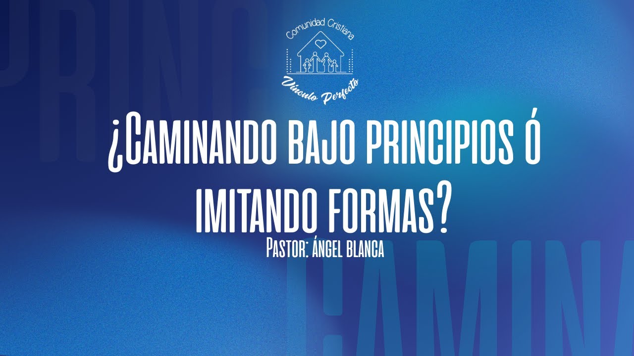 ¿Caminando bajo principios, ó imitando formas?