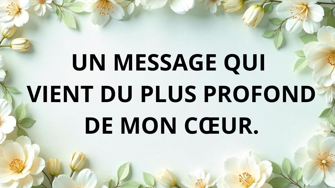 Ce message vient du plus profond de mon cœur ❤️.