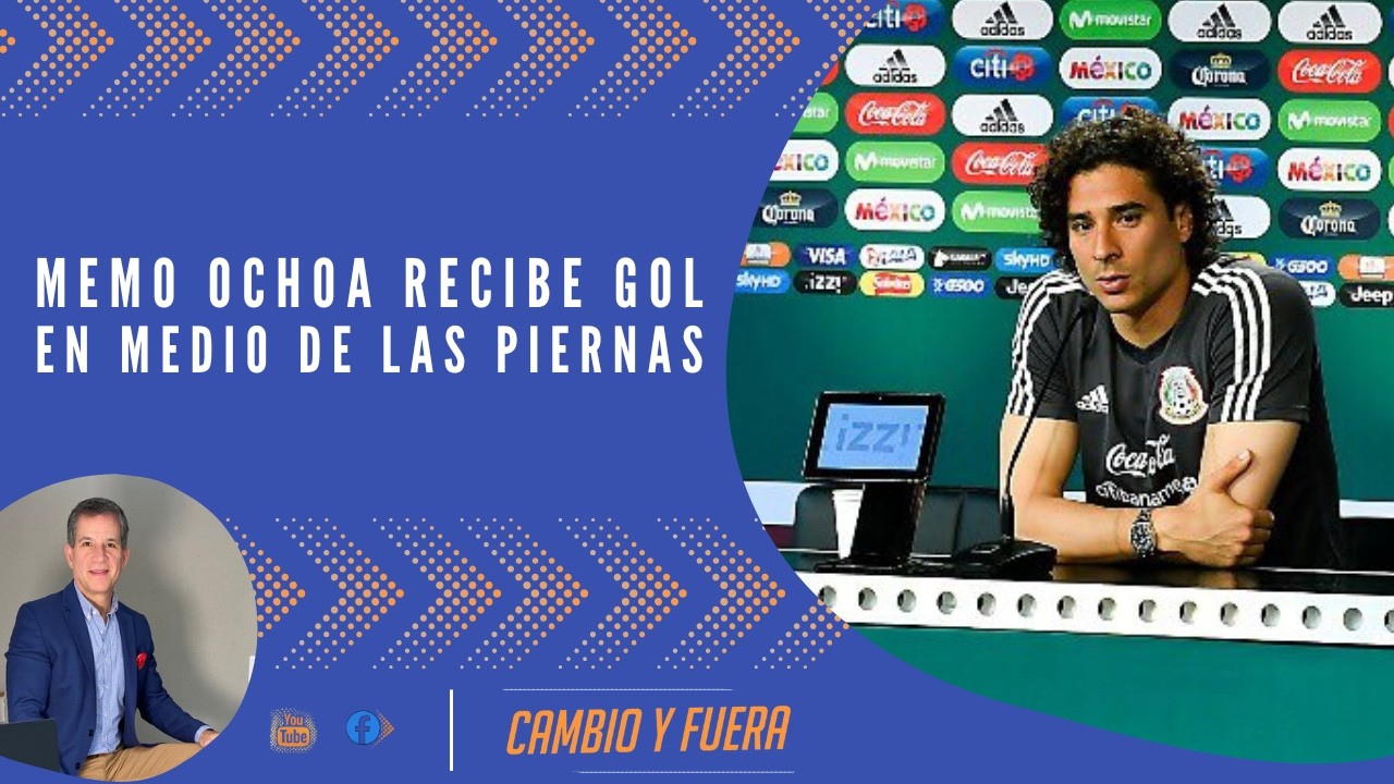 Memo Ochoa recibe gol en medio de las piernas.