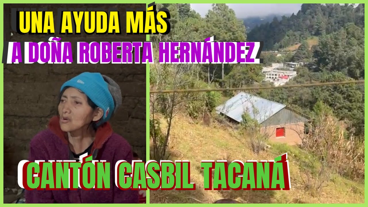 Entregando ayuda a doña Roberta Hernández cantón casbil Tacaná 