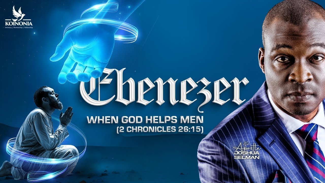 EBENEZER (WHEN GOD HELPS MEN) 2 CHRONICLES 26:15 WITH APOSTLE JOSHUA SELMAN
