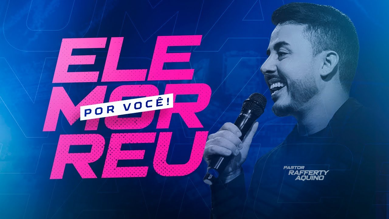 Pr. Rafferty Aquino | Ele Morreu por Você!