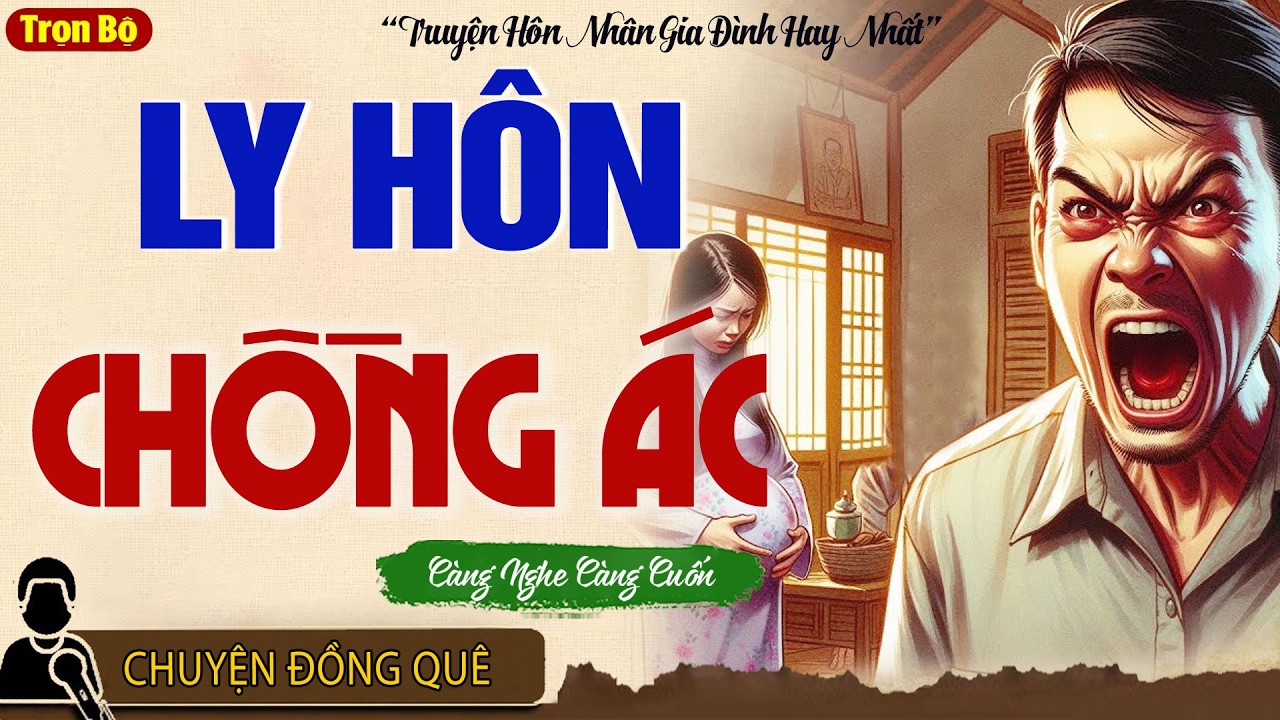 Nghe Cả Ngày Không Chán:“ LY HÔN CHỒNG ÁC, ĐỜI ĐỔI KHÁC”-  Kể Chuyện Đêm Khuya Ngủ Ngon