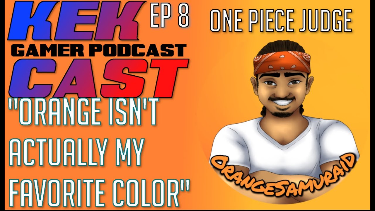 Kek Cast - @OrangeSamuraiD One Piece TCG PODCAST