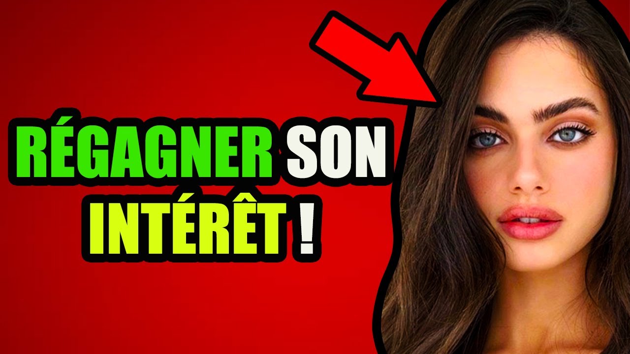 COMMENT LA R&Eacute;ATTIRER LORSQU'ELLE A PERDU DE L'INT&Eacute;R&Ecirc;T