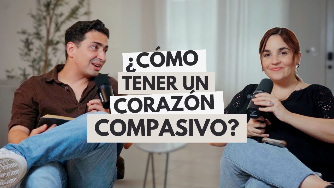 ¿Cómo tener un corazón compasivo? | Vulnerable Podcast