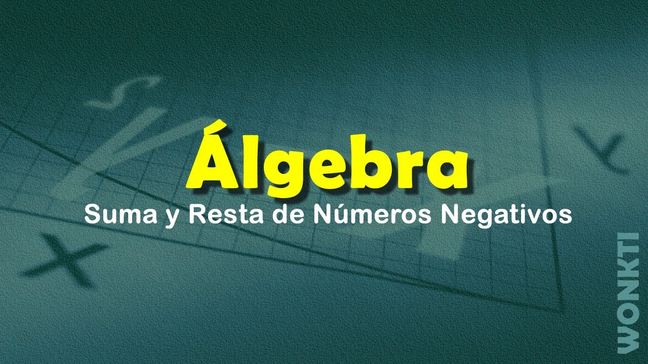 Algebra B&aacute;sica: C02 - L01: Sumando N&uacute;meros Negativos