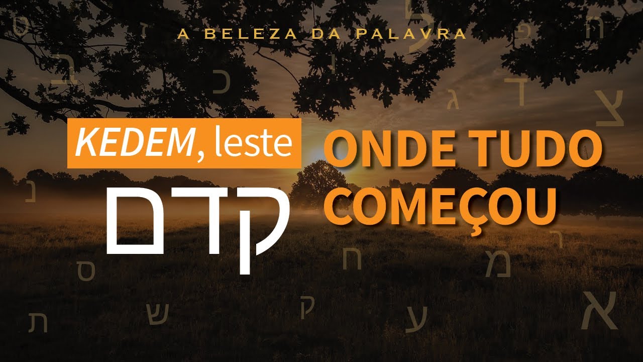 KEDEM, leste | O início de todas as coisas.