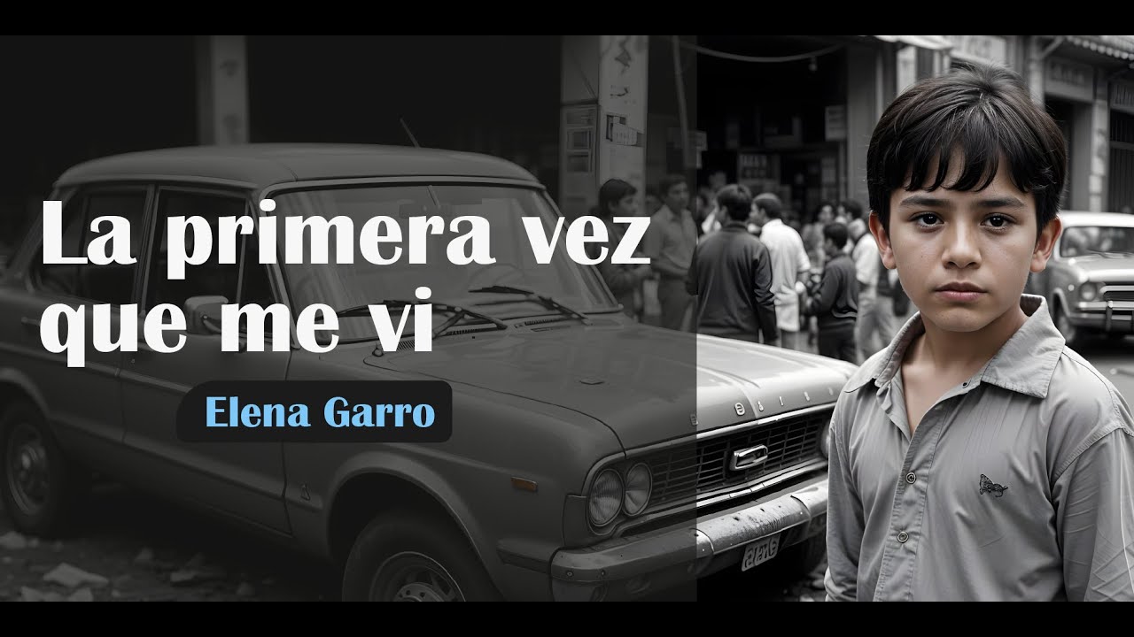 LA PRIMERA VEZ QUE ME VI (Elena Garro) - CUENTO