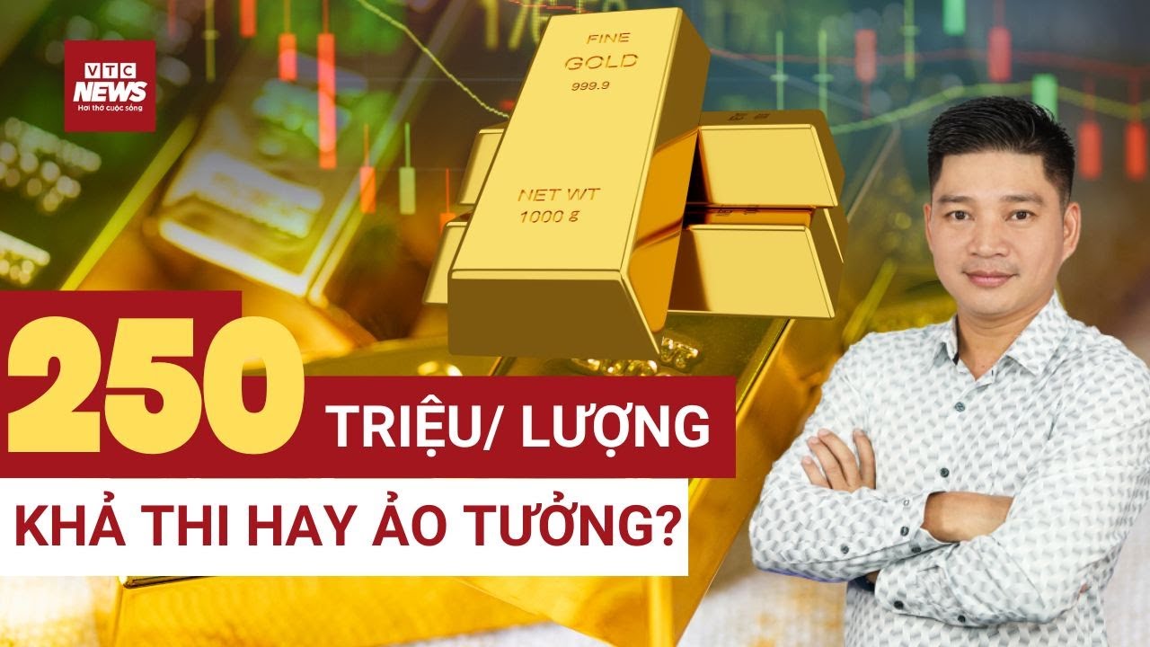 Sốc: Dự báo vàng đạt 250 triệu/lượng năm 2026 – Khả thi hay ảo tưởng?| VTC News