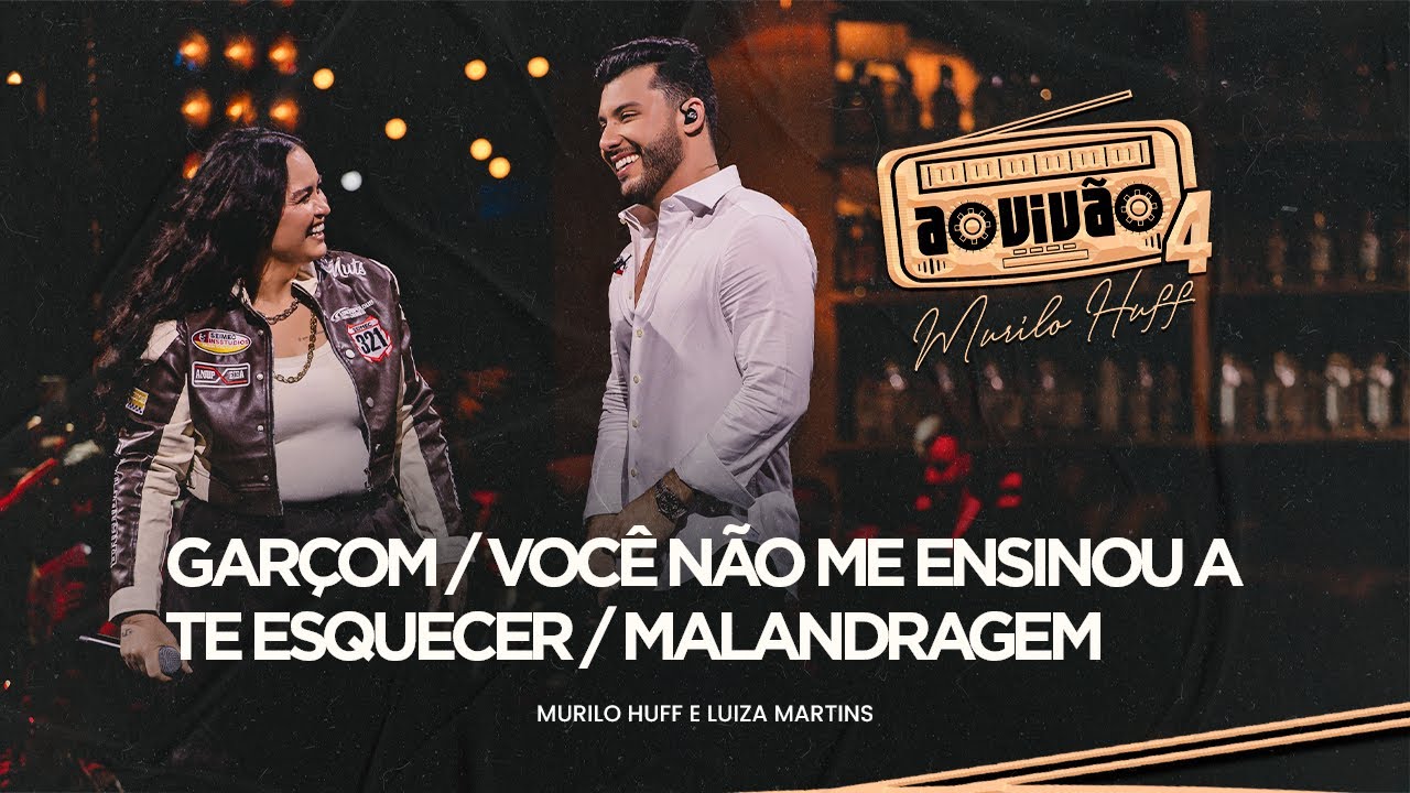 Murilo Huff e Luiza Martins - Garçom / Você Não Me Ensinou A Te Esquecer / Malandragem (Ao Vivão 4)