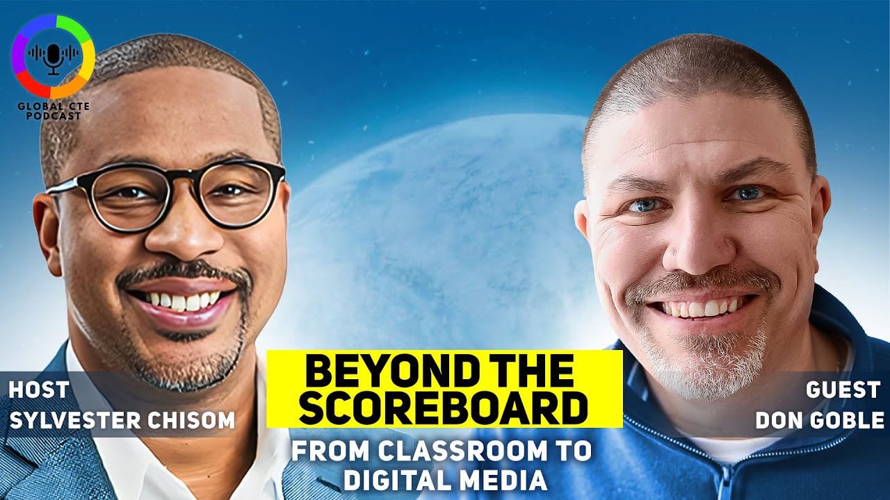 Beyond the Scoreboard: From Class to Digital Media Career Global Career Tech Education Pod Ep 70