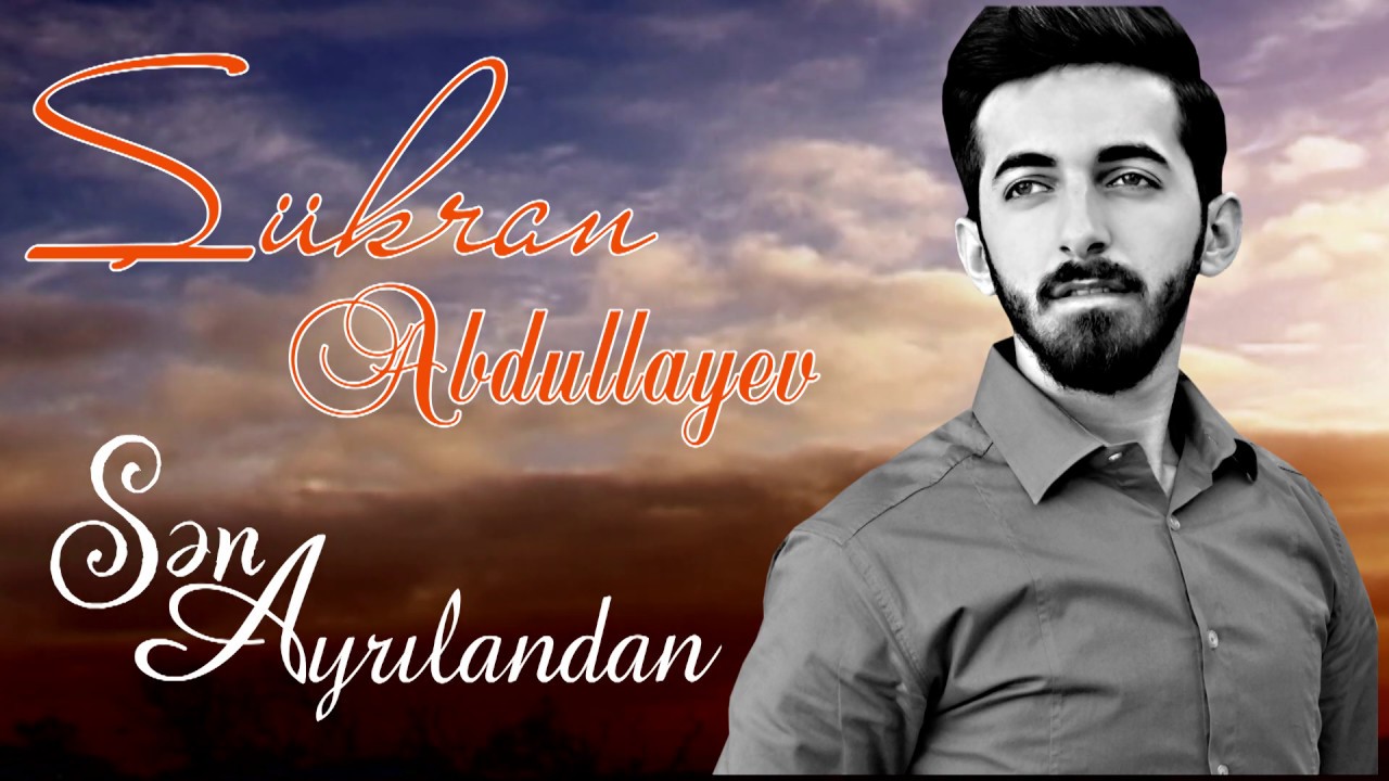 Sukran Abdullayev - Sen Ayrilandan  ( Official Music)