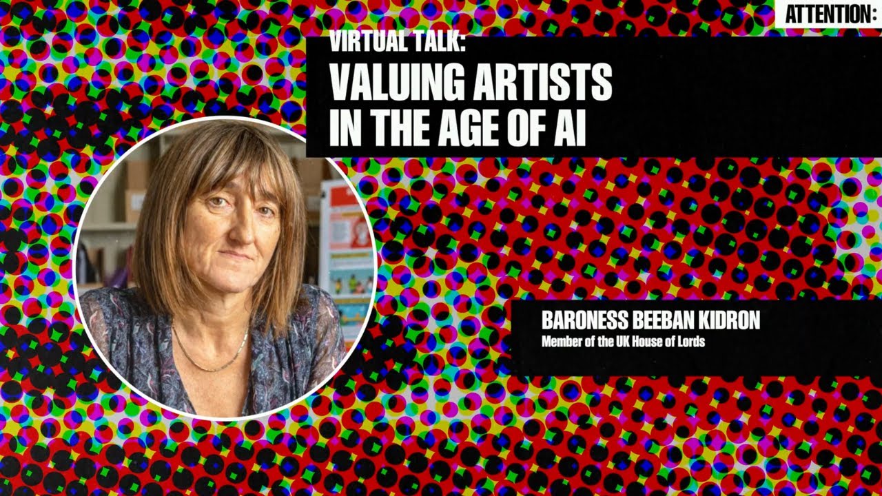 Valuing Artists in the Age of AI (Beeban Kidron) | Attention: Govern Or Be Governed