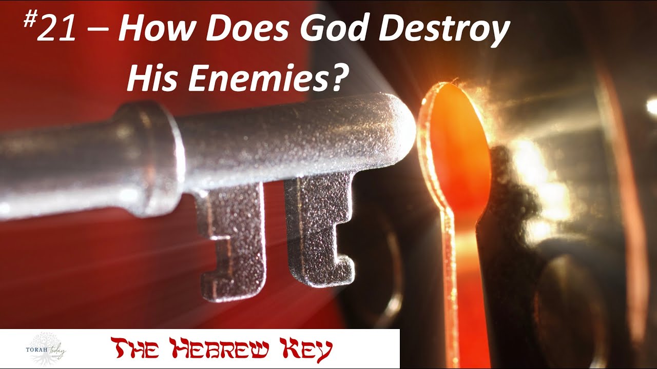 Hebrew Key #21 - How Does God Destroy His Enemies?