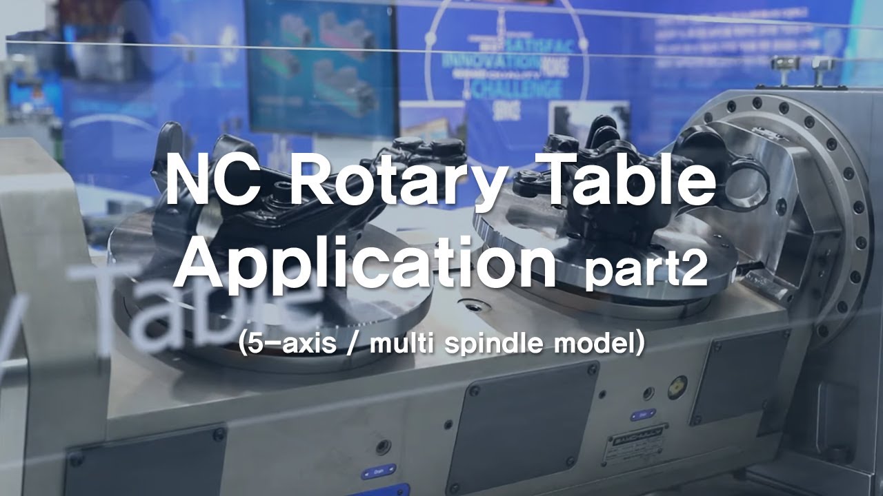 NC Rotary Table Application part2 (5-axis/multi-spindle  model)_Samchully