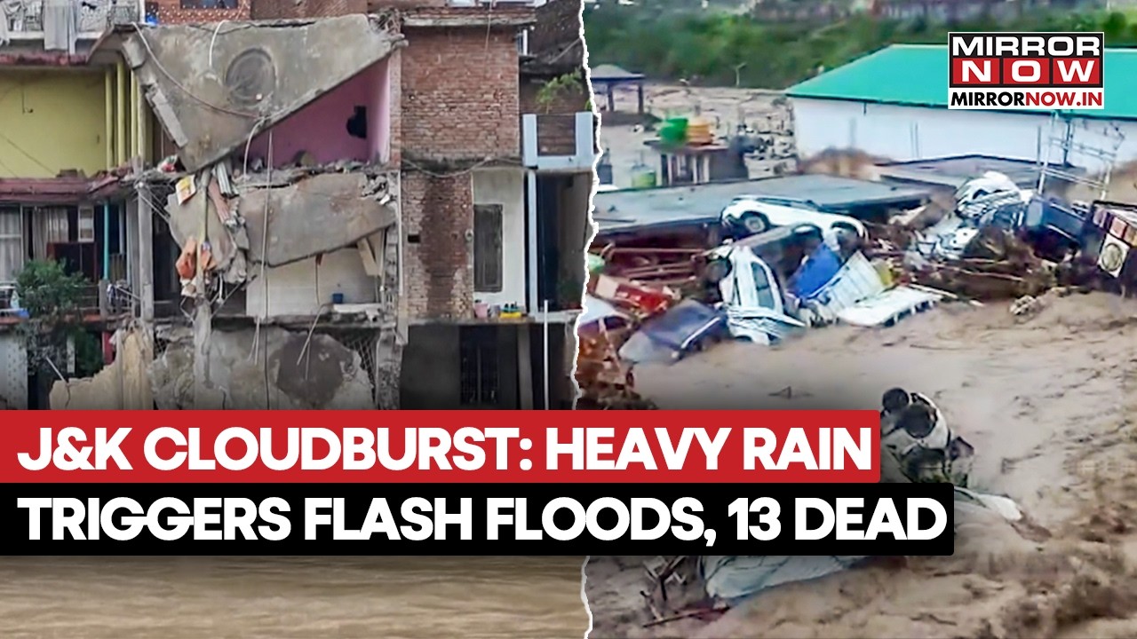 J&K Cloudburst: Heavy Rains Trigger Flash Floods; 13 Dead, Vehicles Swept Away, Rescue Op On | Watch
