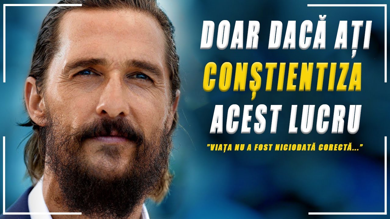98% dintre oameni NU ÎNȚELEG acest lucru.Cea mai puternică motivație oferită de Matthew McConaughey